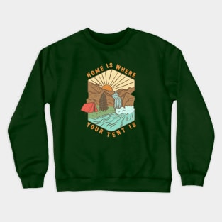 Home Is Where Your Tent Is Crewneck Sweatshirt